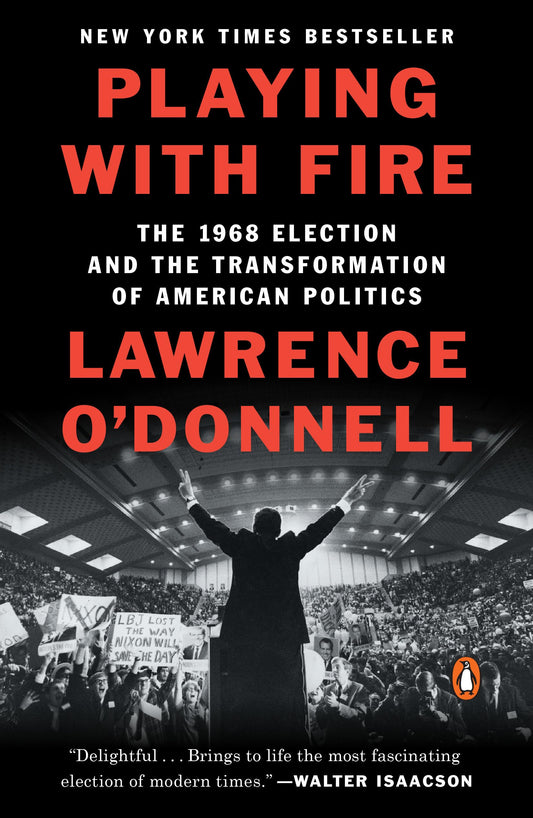 Playing with Fire: The 1968 Election and the Transformation of American Politics - 4477