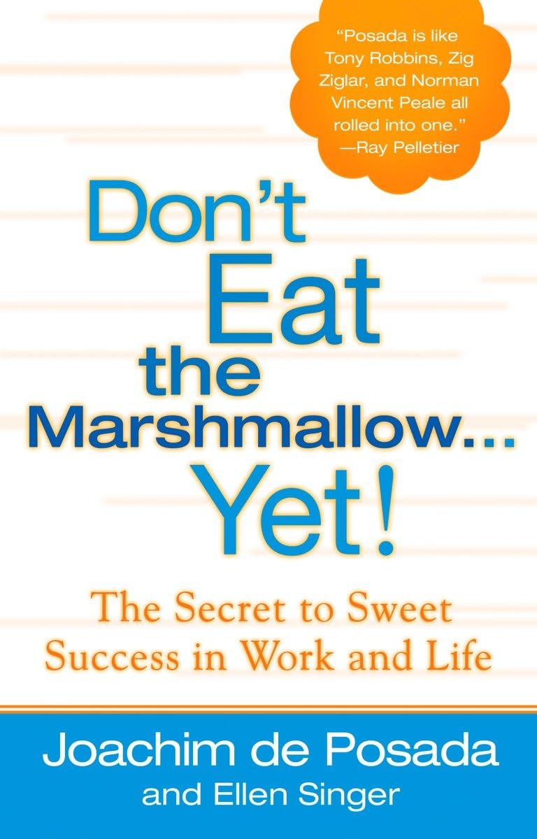Don't Eat the Marshmallow Yet! The Secret to Sweet Success in Work and Life - 3561