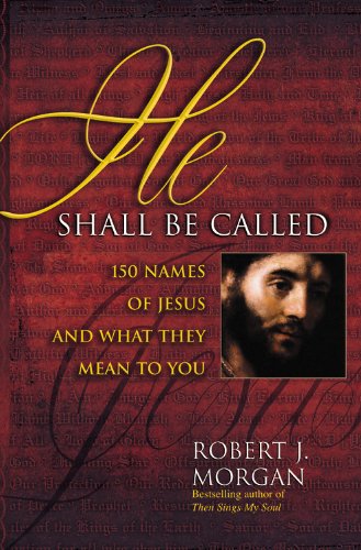He Shall Be Called: 150 Names of Jesus and What They Mean to You - 8947
