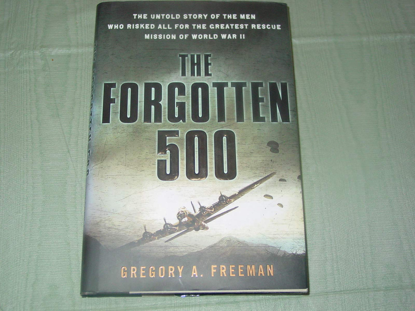 The Forgotten 500: The Untold Story of the Men Who Risked All For the GreatestRescue Mission of World War II - 7012
