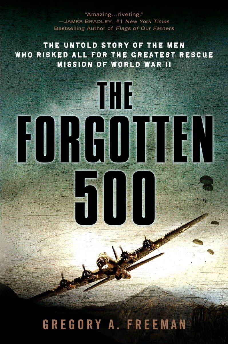 The Forgotten 500: The Untold Story of the Men Who Risked All for the Greatest Rescue Mission of World War II - 8248