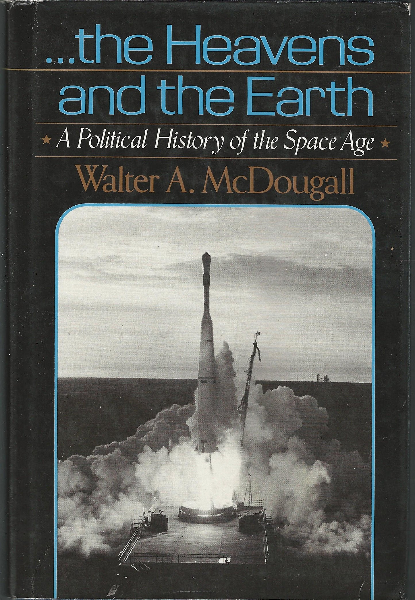 ... The Heavens and the Earth: A Political History of the Space Age