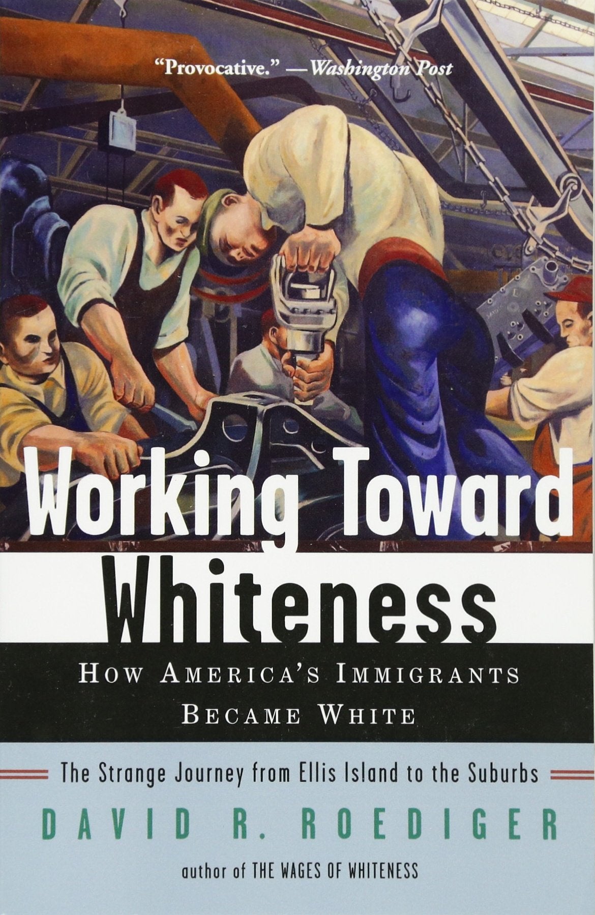 Working Toward Whiteness: How America's Immigrants Became White: the Strange Journey from Ellis Island to the Suburbs