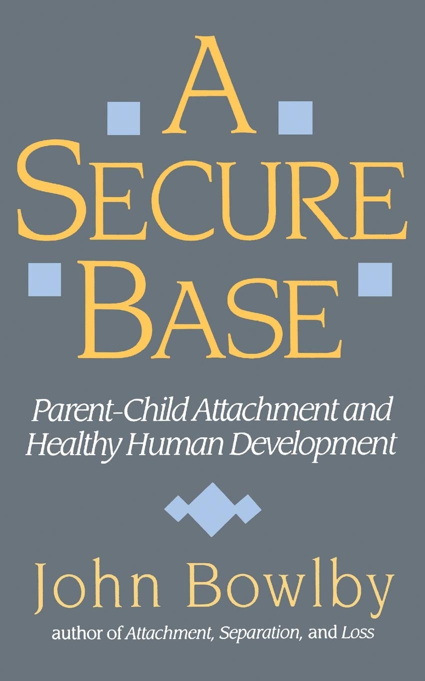 A Secure Base: Parent-Child Attachment and Healthy Human Development