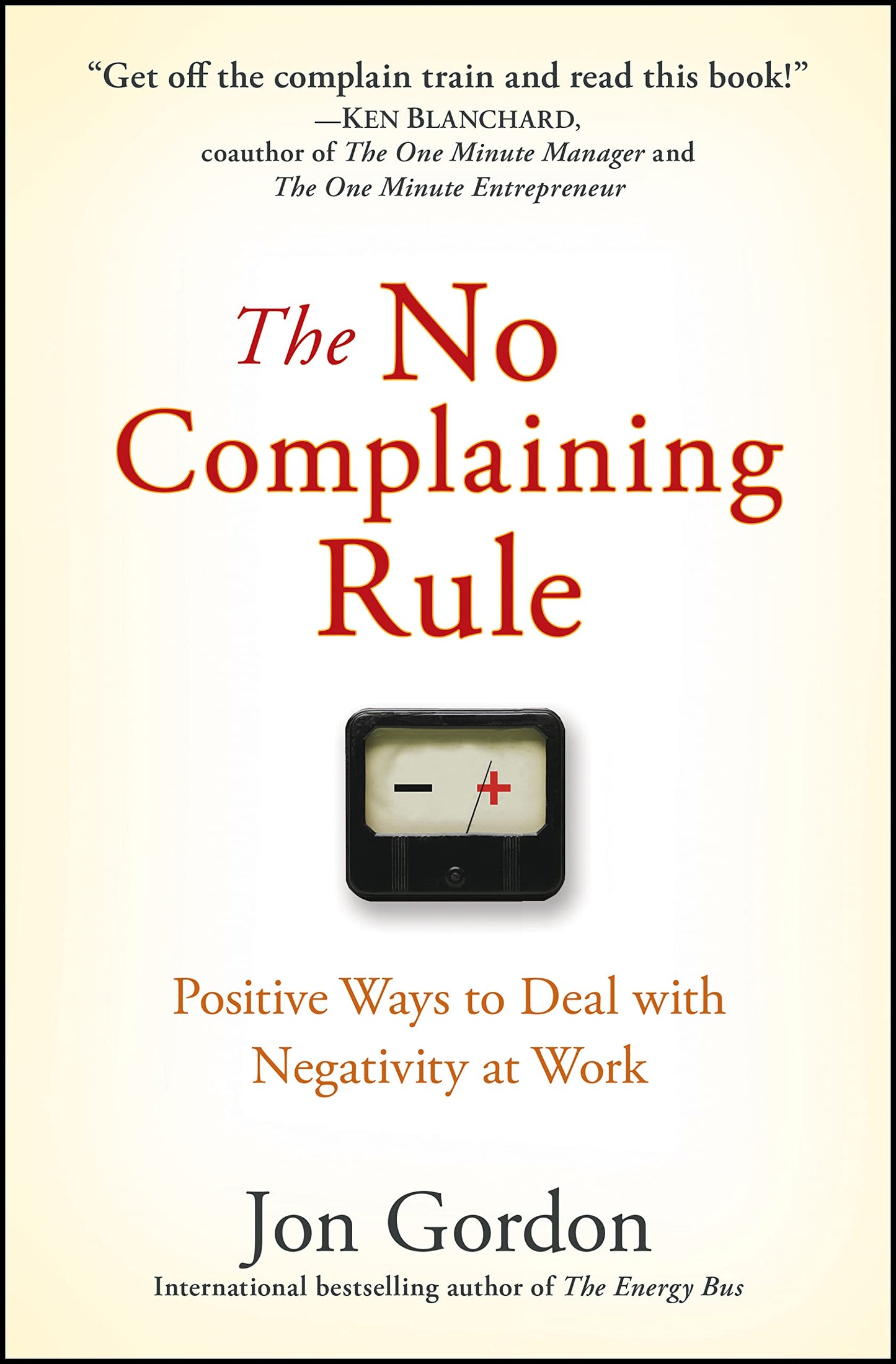 The No Complaining Rule: Positive Ways to Deal with Negativity at Work - 9065