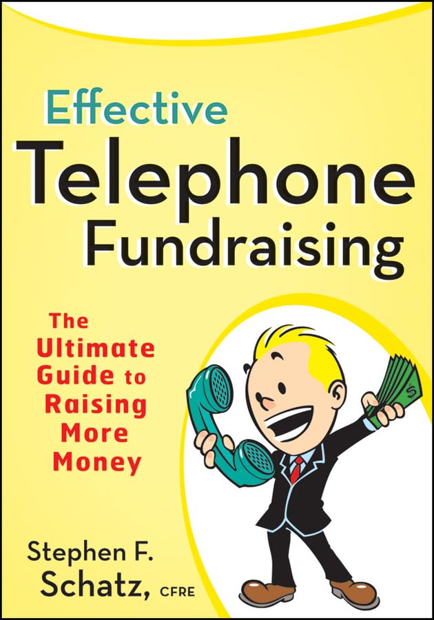 Effective Telephone Fundraising: The Ultimate Guide to Raising More Money - 8817