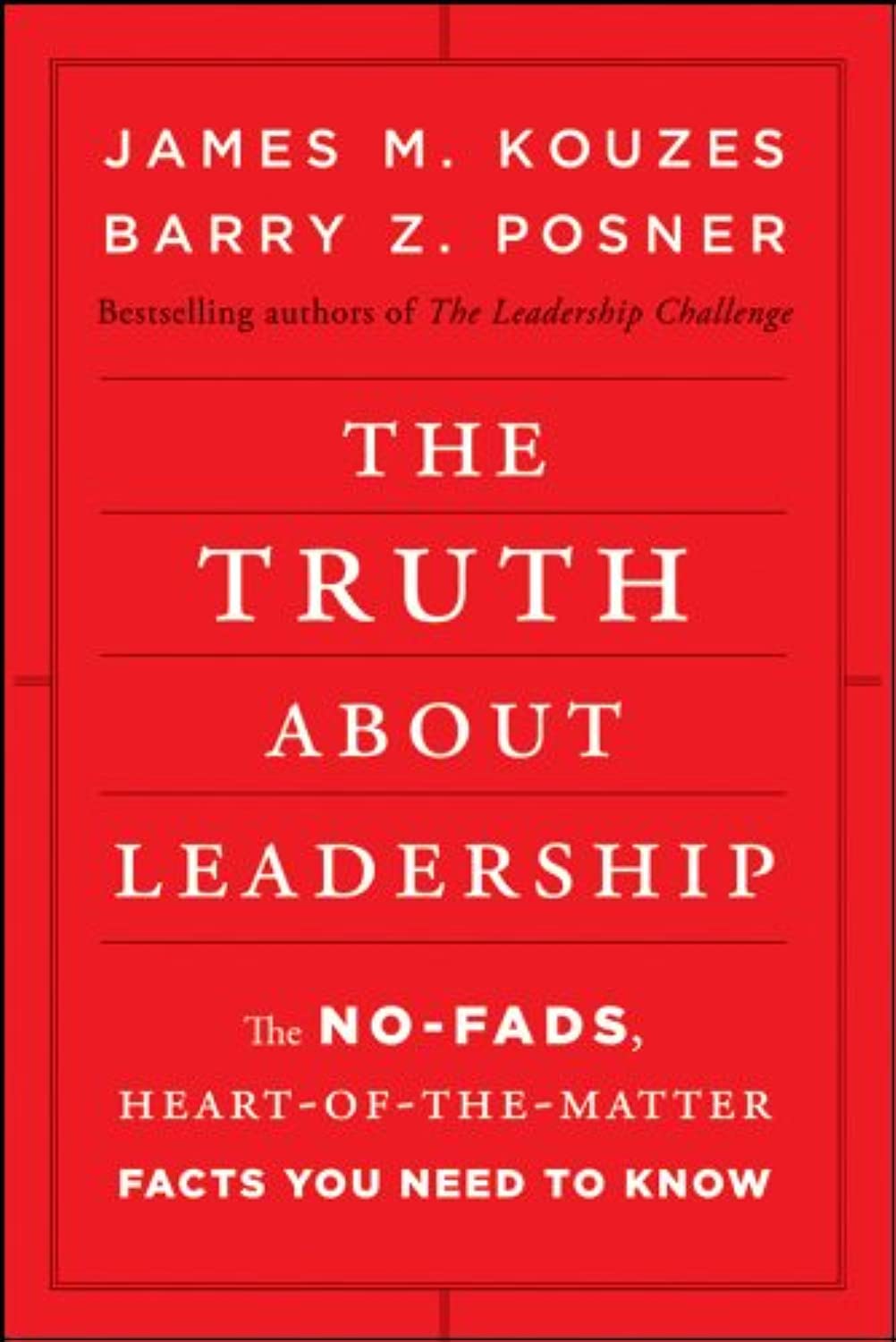 The Truth about Leadership: The No-fads, Heart-of-the-Matter Facts You Need to Know - 7139