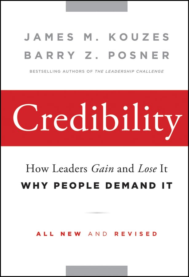 Credibility: How Leaders Gain and Lose It, Why People Demand It - 931