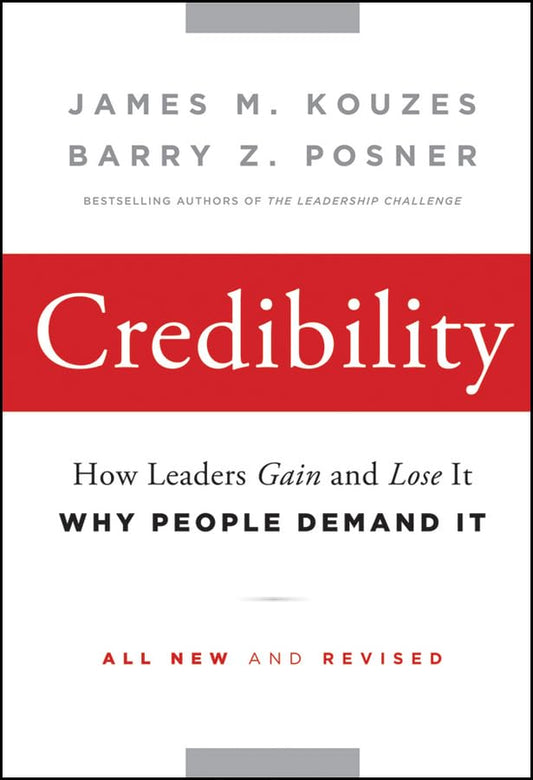 Credibility: How Leaders Gain and Lose It, Why People Demand It - 3490