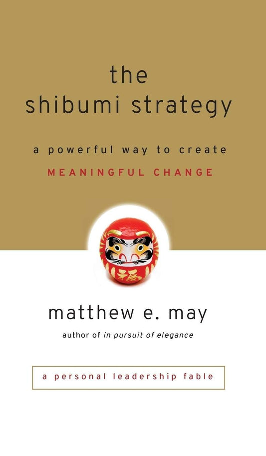 The Shibumi Strategy: A Powerful Way to Create Meaningful Change - 8836