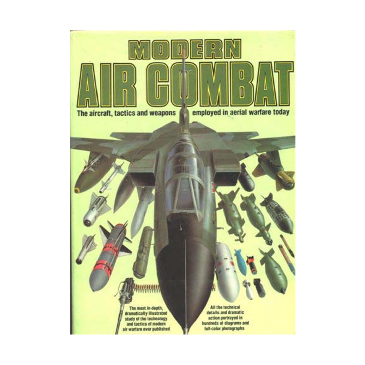 Modern Air Combat: The Aircraft, Tactics and Weapons Employed in Aerial Warfare Today