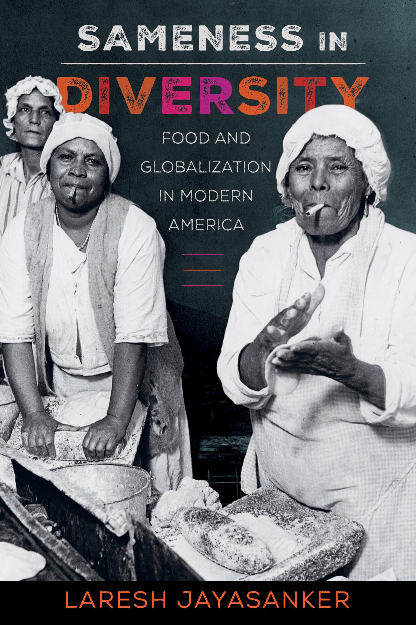 Sameness in Diversity: Food and Globalization in Modern America (California Studies in Food and Culture) (Volume 72)