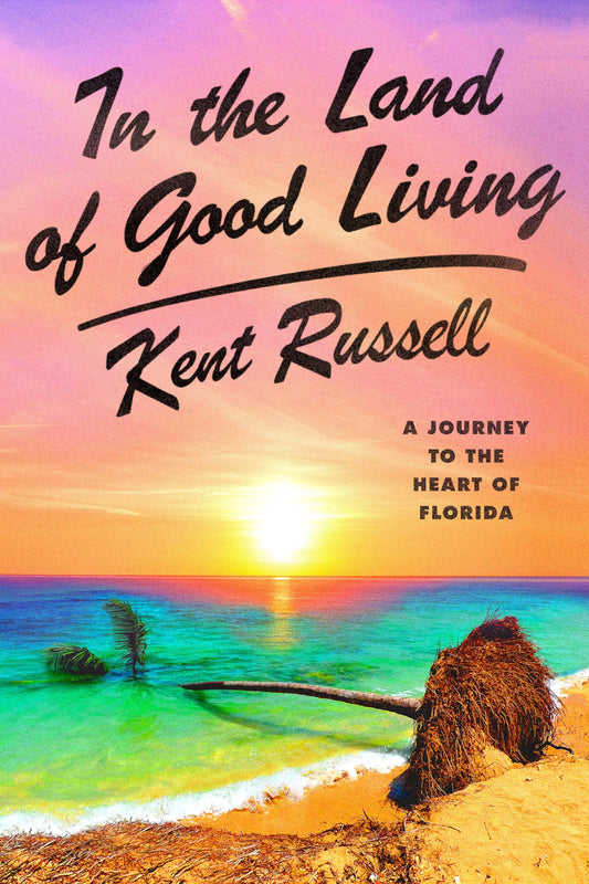 In the Land of Good Living: A Journey to the Heart of Florida - 2284