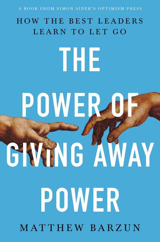 The Power of Giving Away Power: How the Best Leaders Learn to Let Go - 3921