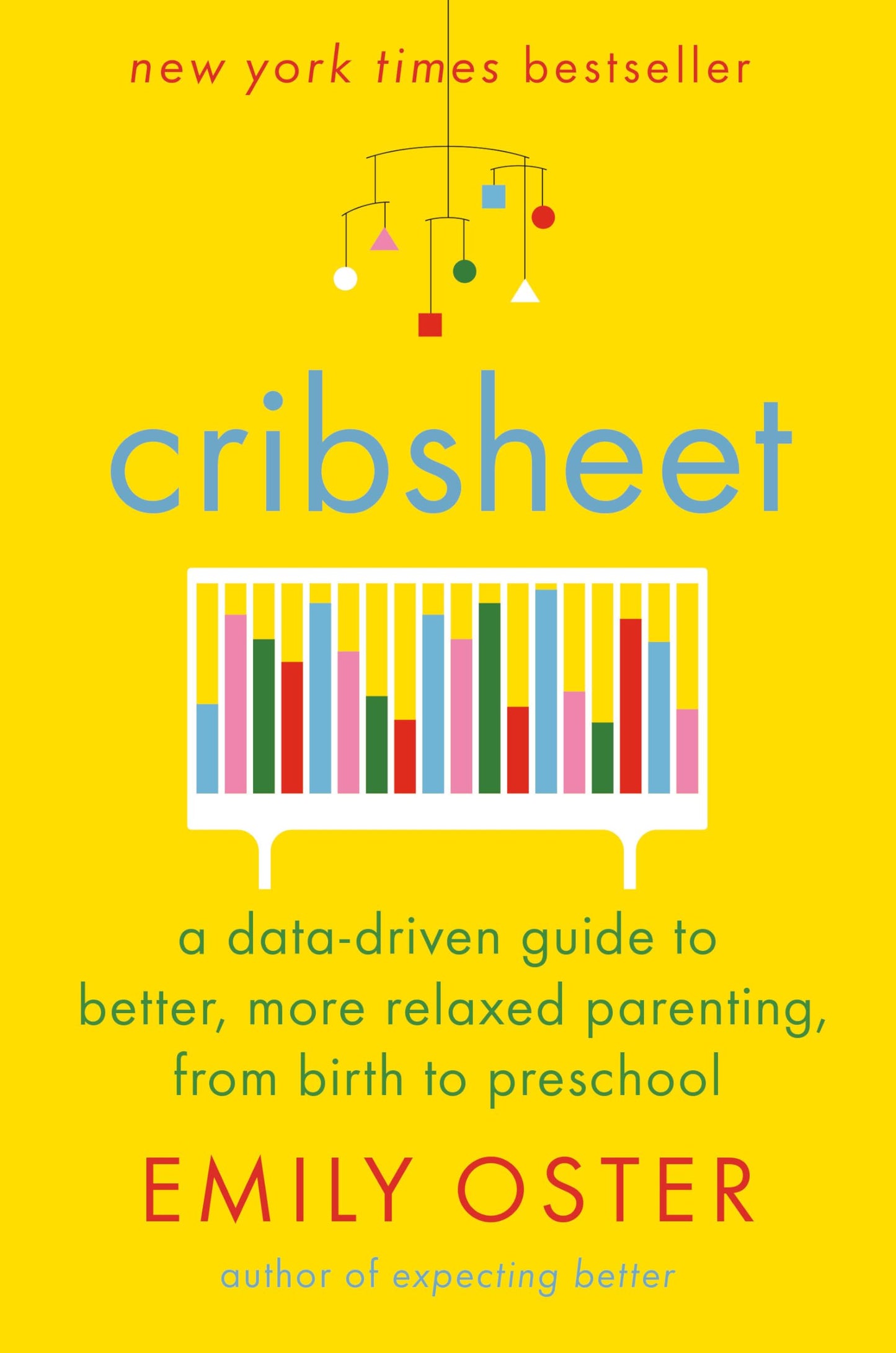 Cribsheet: A Data-Driven Guide to Better, More Relaxed Parenting, from Birth to Preschool (The ParentData Series)