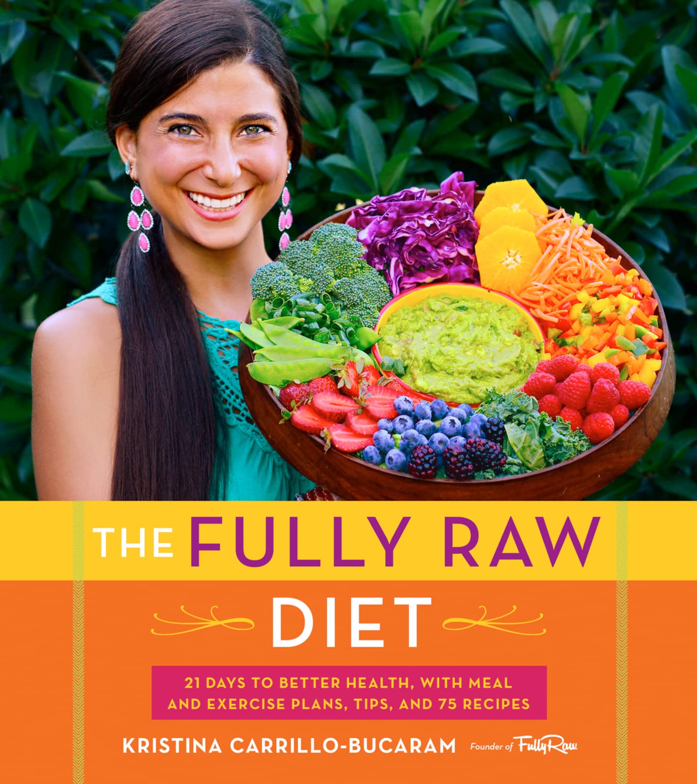 The Fully Raw Diet: 21 Days to Better Health, with Meal and Exercise Plans, Tips, and 75 Recipes ― A Raw Vegan Guide from the Creator of @FullyRaw