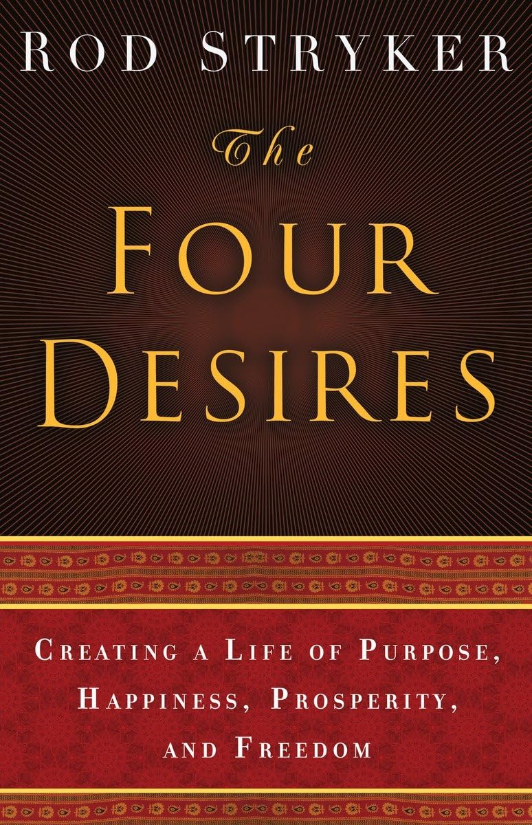 The Four Desires: Creating a Life of Purpose, Happiness, Prosperity, and Freedom - 725