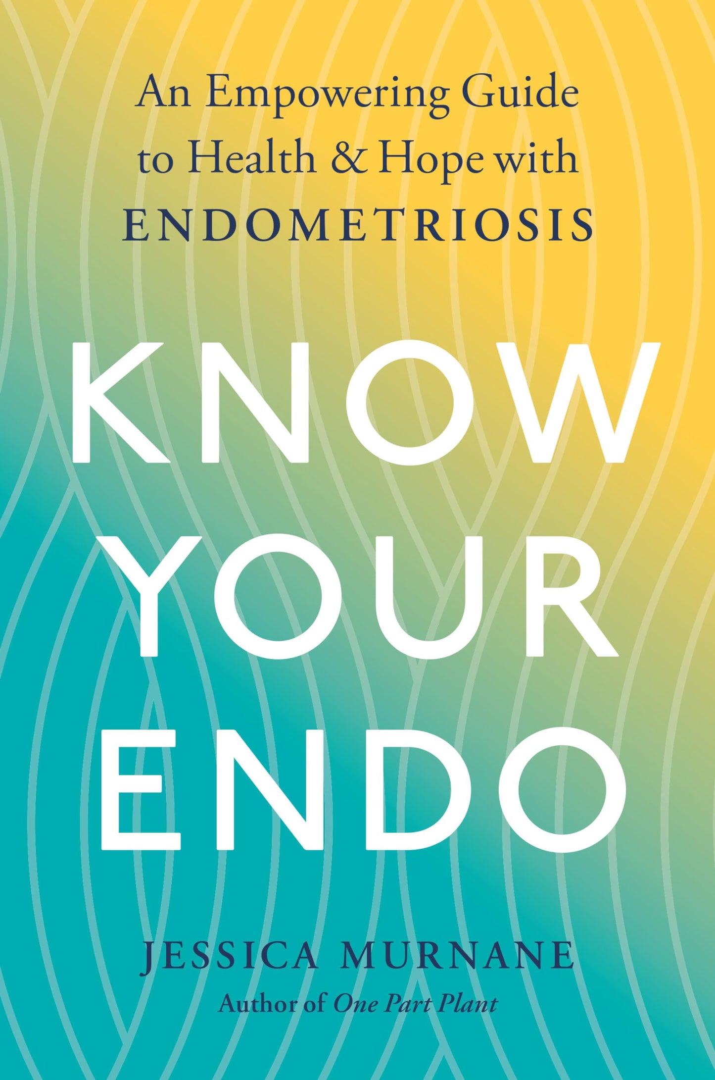 Know Your Endo: An Empowering Guide to Health and Hope With Endometriosis - 6893