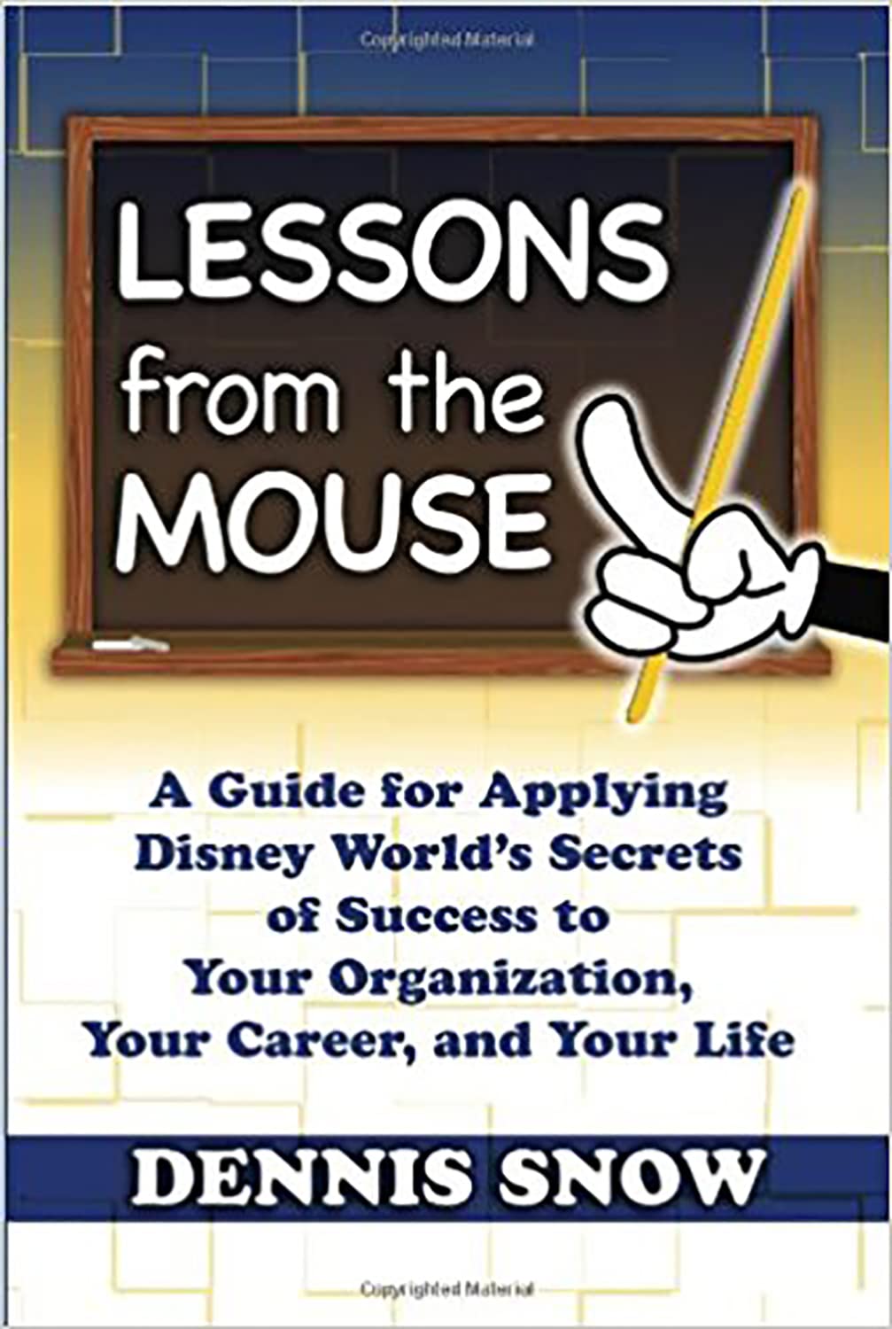 Lessons from the Mouse: A Guide for Applying Disney World's Secrets of Success to Your Organization, Your Career, and Your Life - 3893