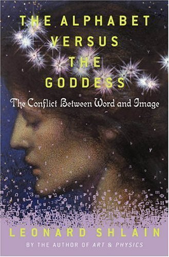 The Alphabet Versus the Goddess: The Conflict Between Word and Image - 4760