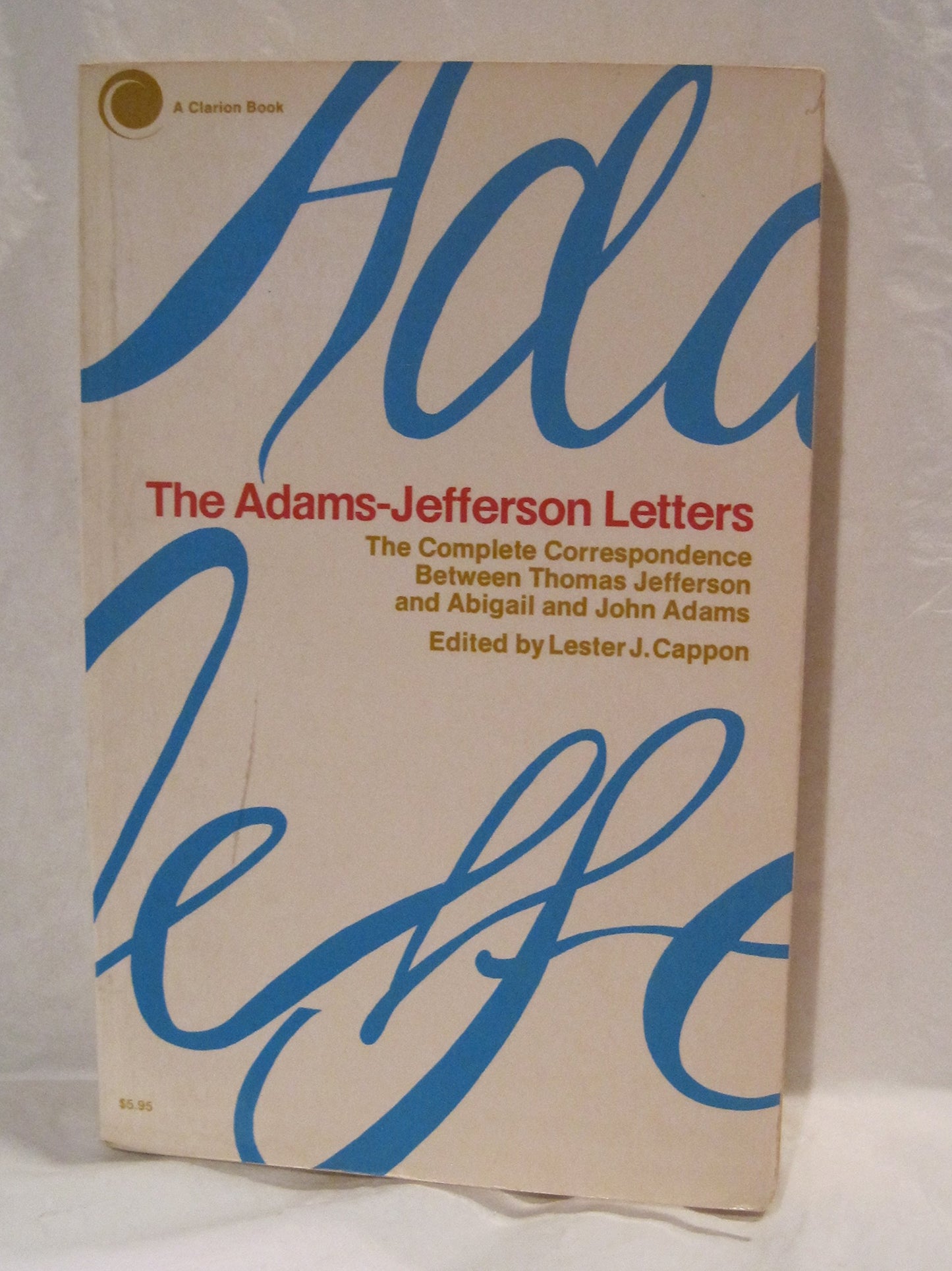 The Adams-Jefferson Letters: The Complete Correspondence Between Thomas Jefferson and Abigail and John Adams