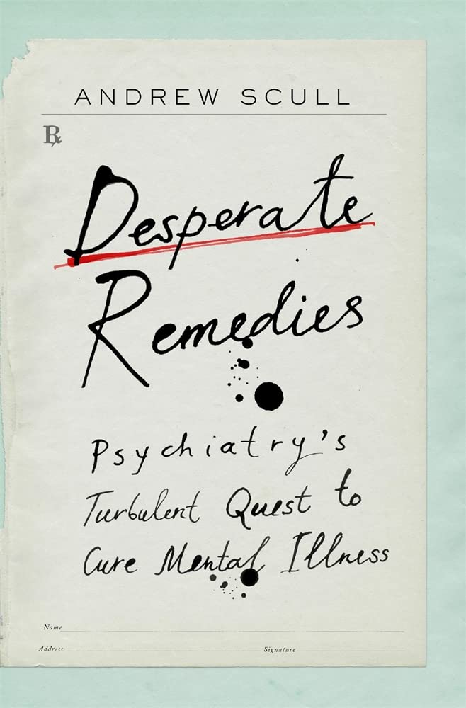 Desperate Remedies: Psychiatry’s Turbulent Quest to Cure Mental Illness - 4613