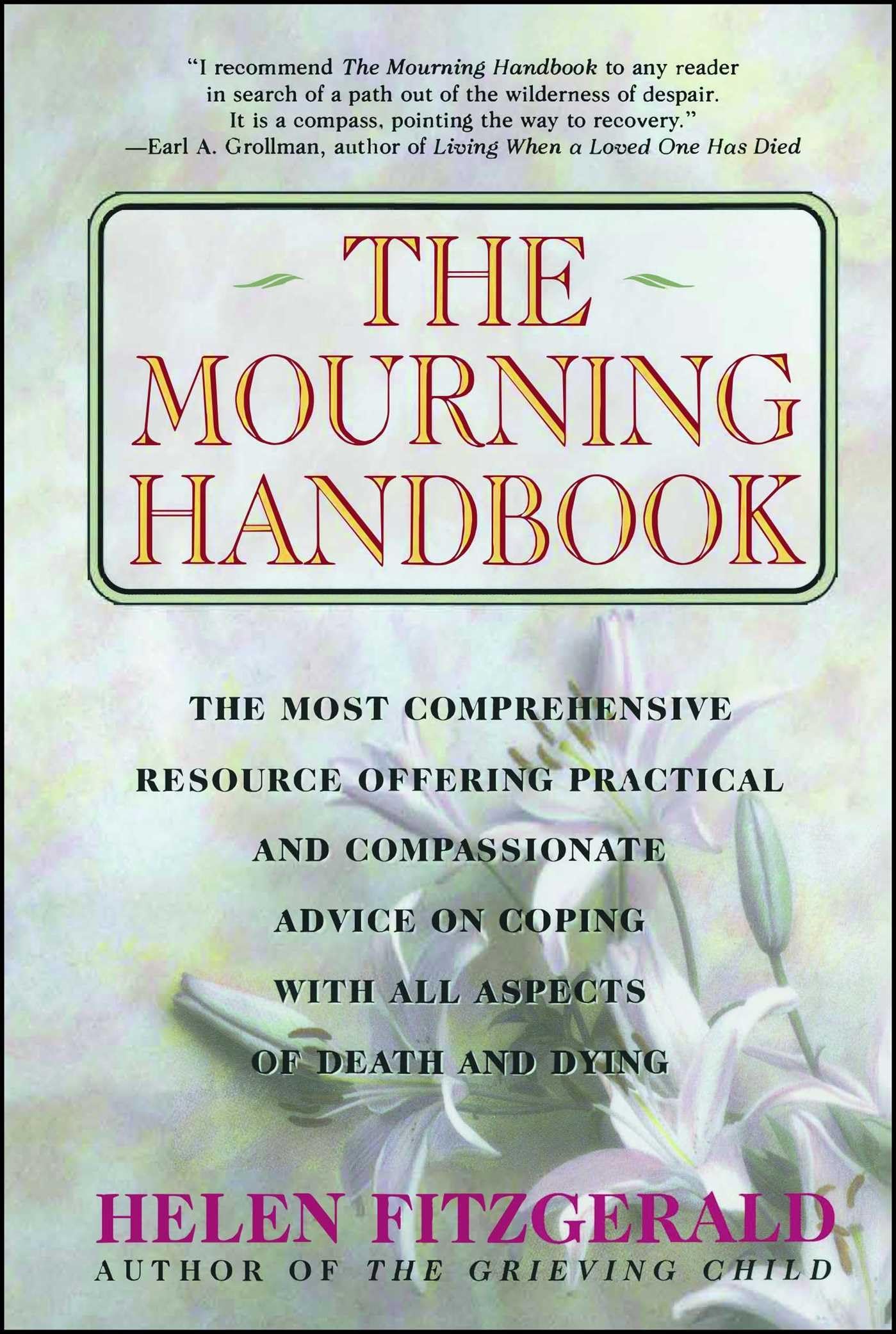 The Mourning Handbook: The Most Comprehensive Resource Offering Practical and Compassionate Advice on Coping with All Aspects of Death and Dying