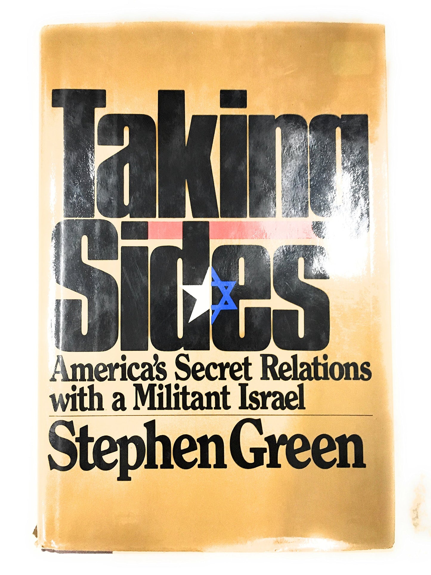 Taking Sides: America's Secret Relations With Militant Israel
