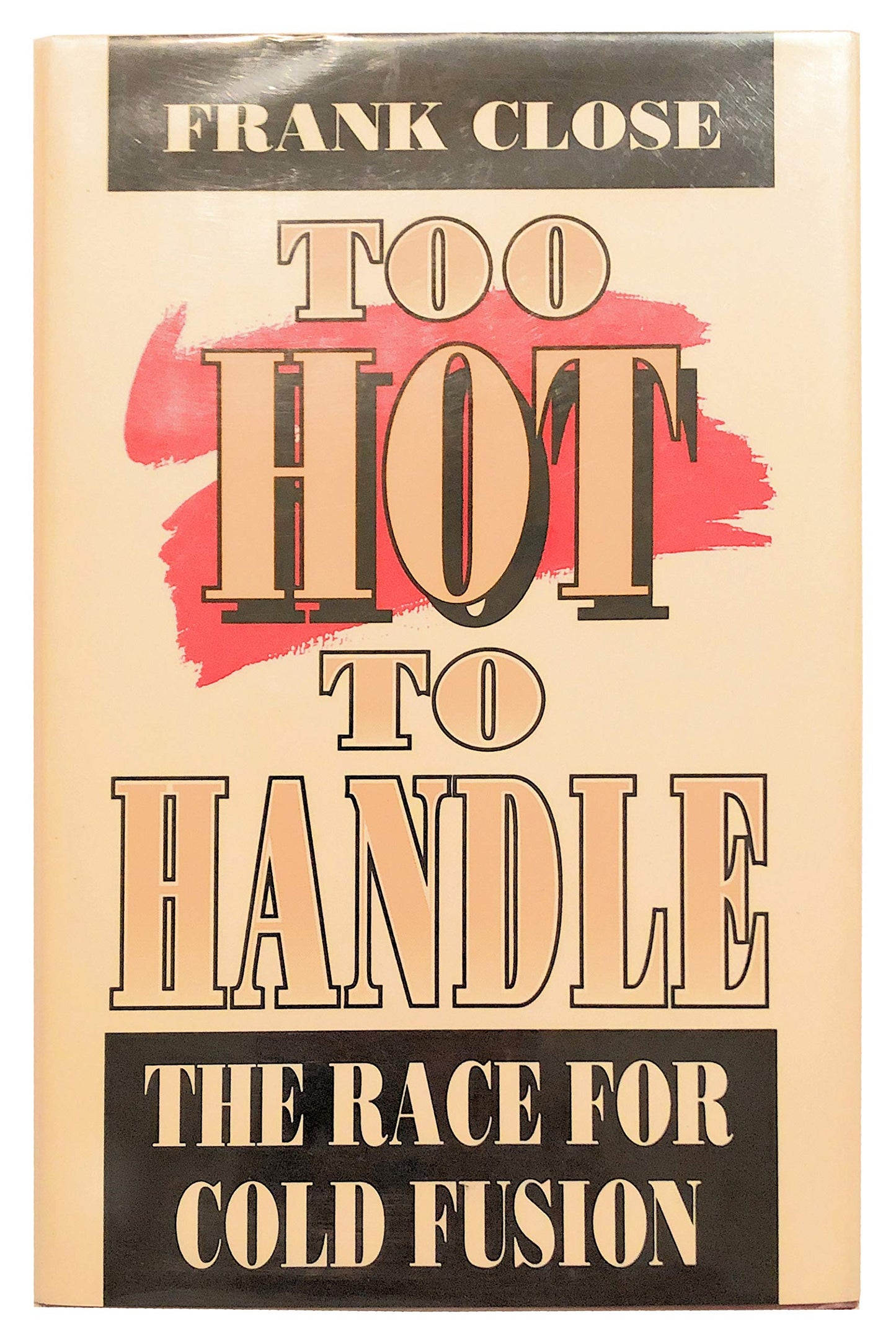 Too Hot to Handle: The Race for Cold Fusion (Princeton Legacy Library)