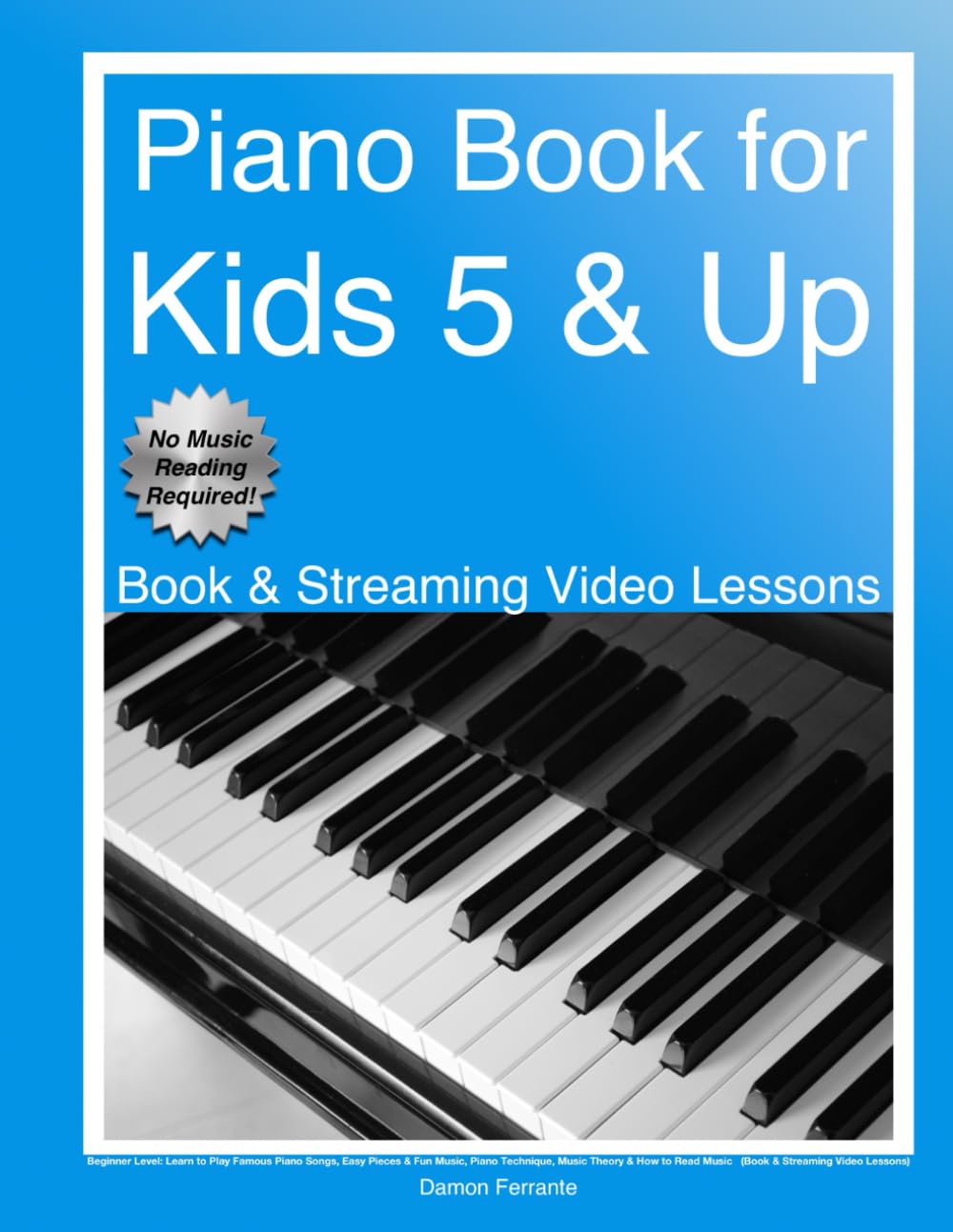 Piano Book for Kids 5 & Up - Beginner Level: Learn to Play Famous Piano Songs, Easy Pieces & Fun Music, Piano Technique, Music Theory & How to Read ... Lessons) (Piano Book for Adult Beginners) - 5265