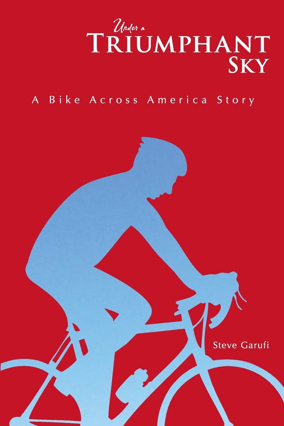 Under a Triumphant Sky: A Bike Across America Story