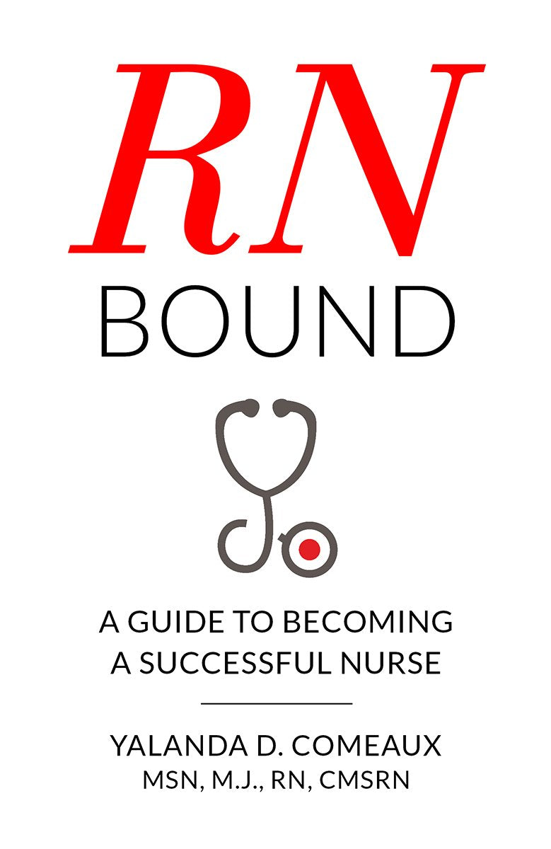 RN Bound: A Guide To Becoming A Successful Nurse