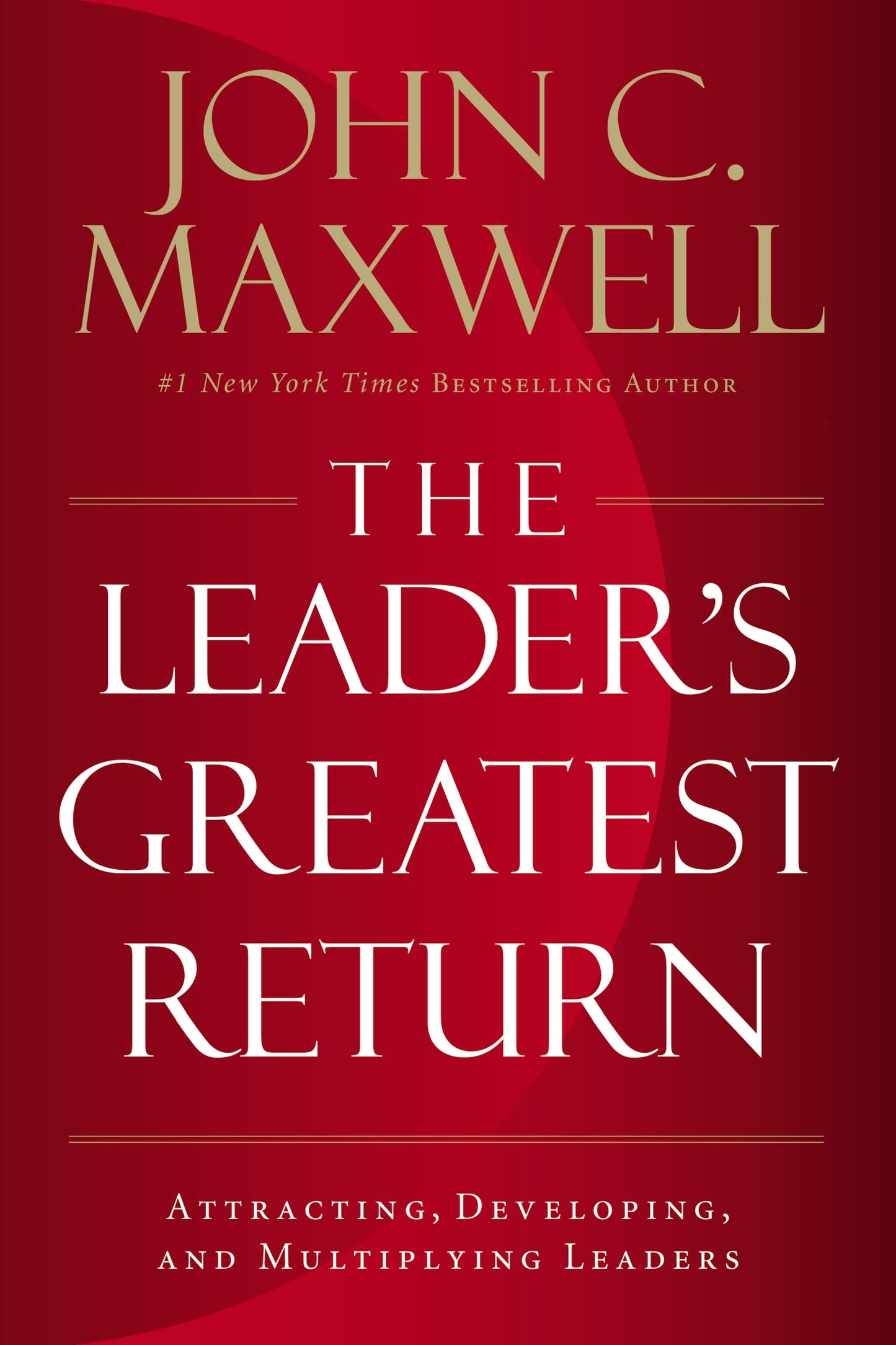 The Leader's Greatest Return: Attracting, Developing, and Multiplying Leaders - 1347