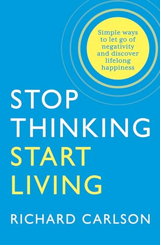 Stop Thinking, Start Living: Discover Lifelong Happiness - 3199