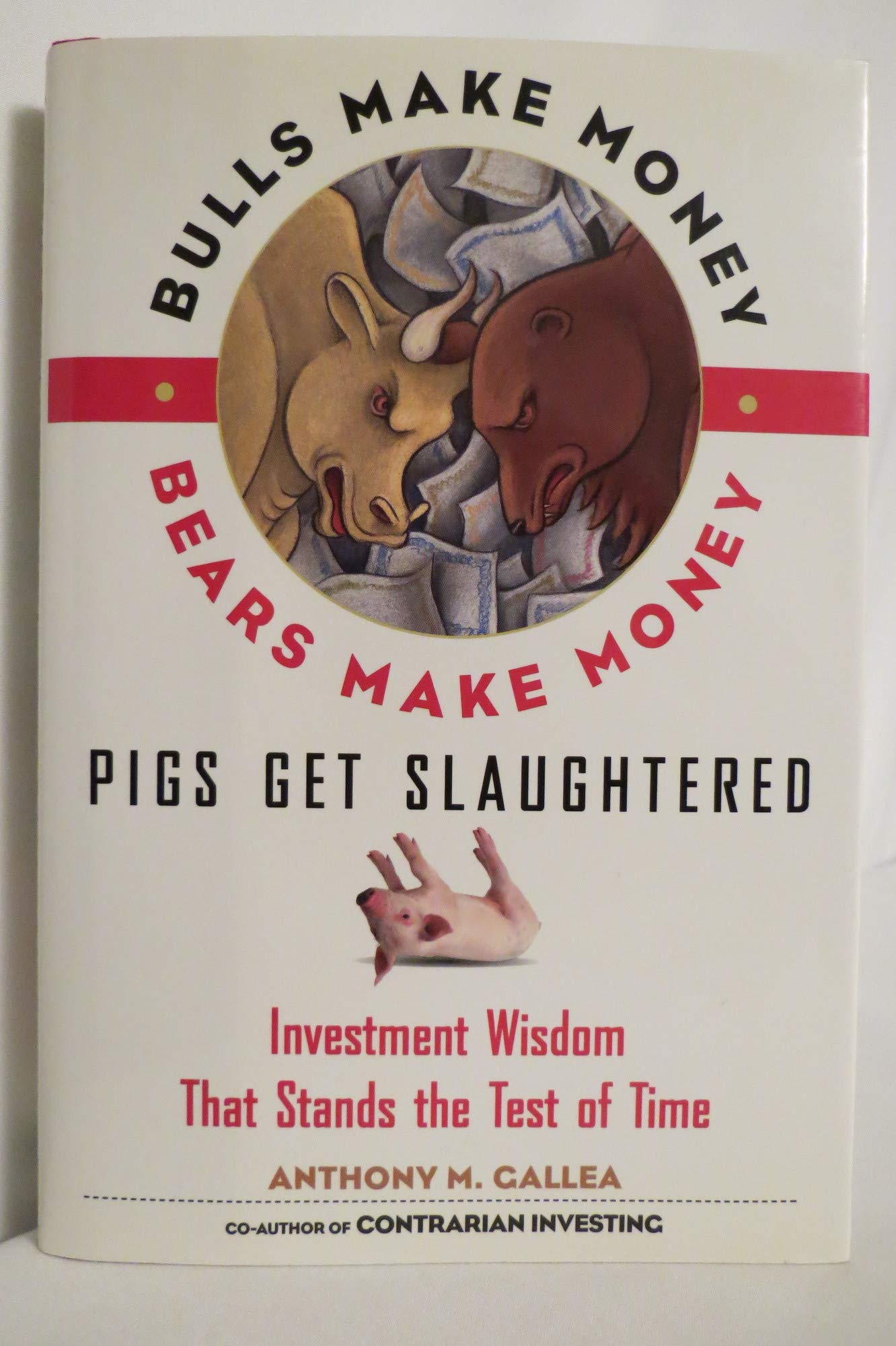 Bulls Make Money, Bears Make Money, Pigs Get Slaughtered: Wall Street Truisms that Stand the Test of Time