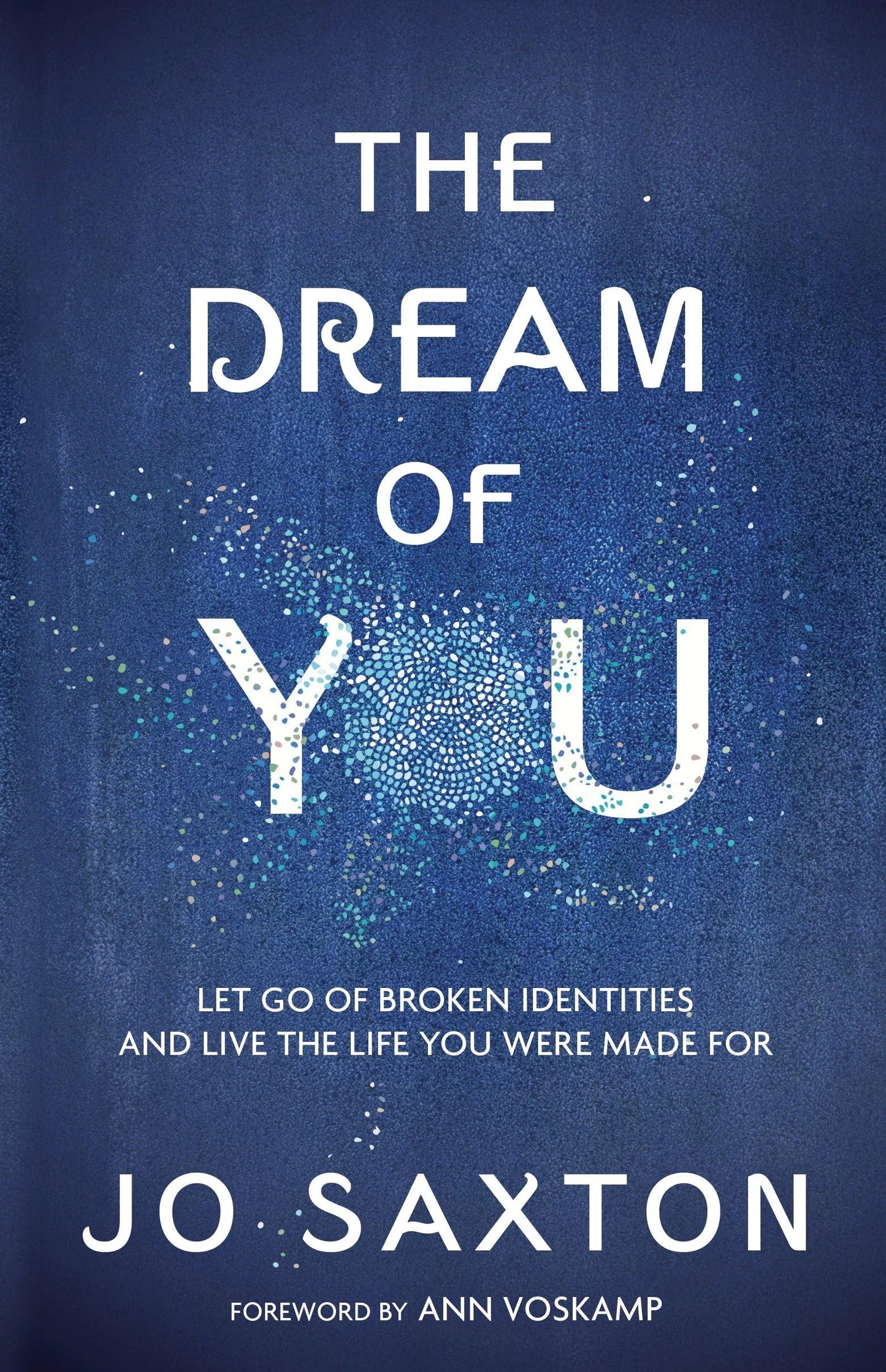 The Dream of You: Let Go of Broken Identities and Live the Life You Were Made For - 5182