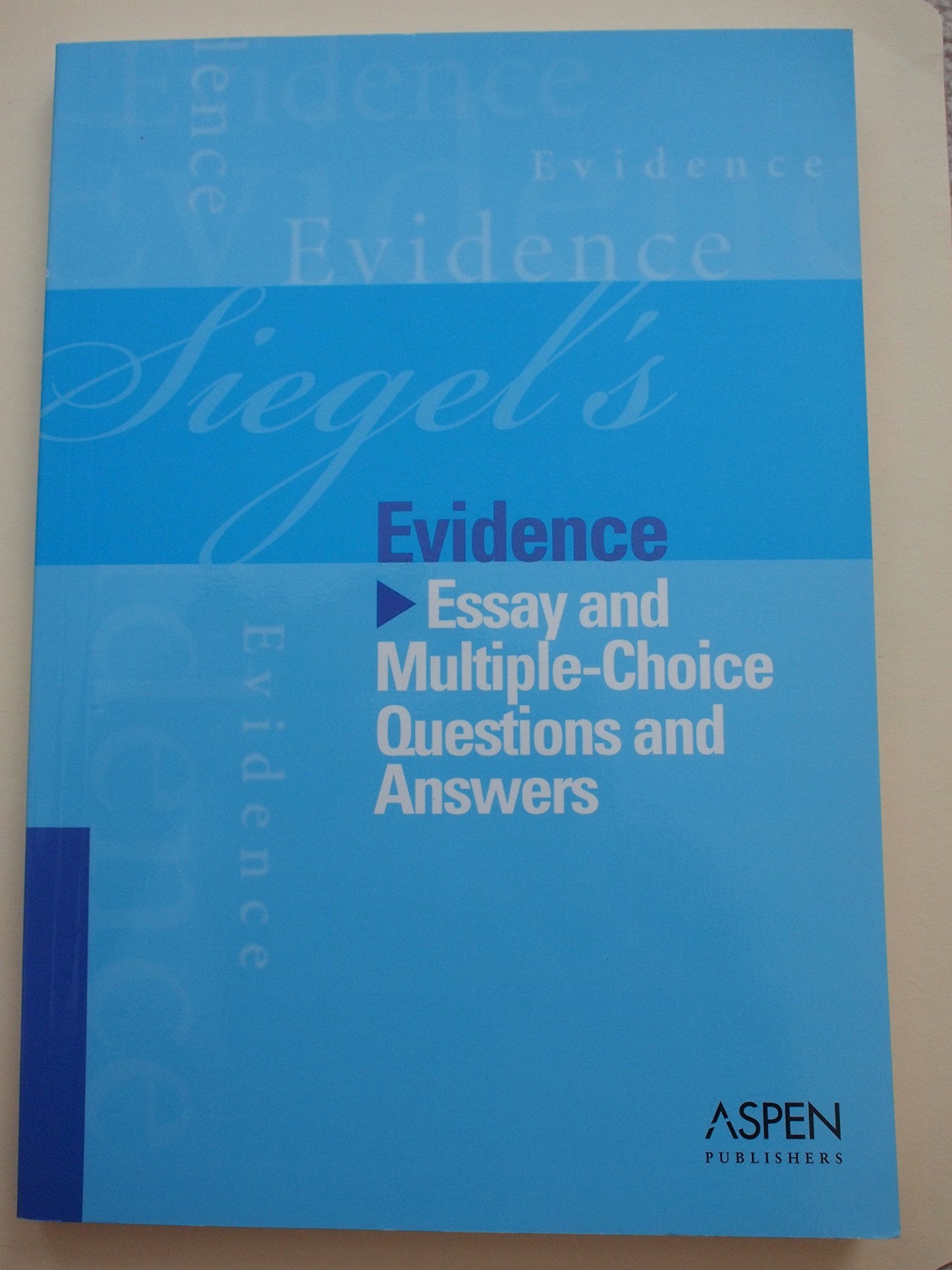 Siegel's Evidence: Essay and Multiple-Choice Questions and Answers (Siegel's Series)