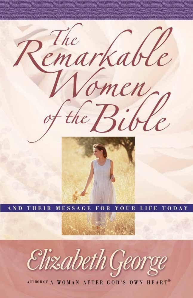 The Remarkable Women of the Bible: And Their Message for Your Life Today - 4810