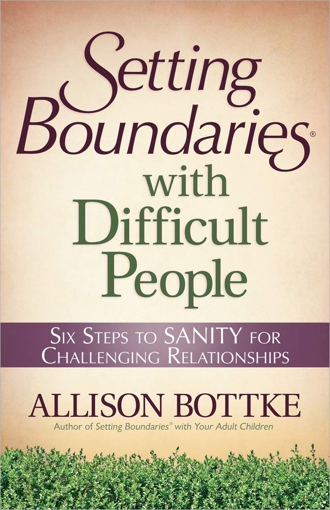 Setting Boundaries with Difficult People: Six Steps to SANITY for Challenging Relationships - 8457