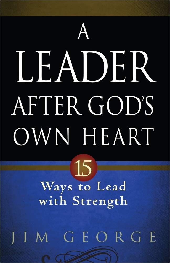 A Leader After God's Own Heart: 15 Ways to Lead with Strength - 5928