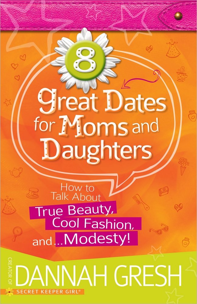 8 Great Dates for Moms and Daughters: How to Talk About True Beauty, Cool Fashion, and…Modesty! - 141