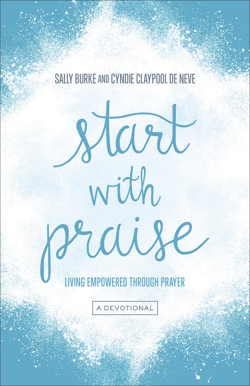 Start with Praise: Living Empowered Through Prayer - 9968