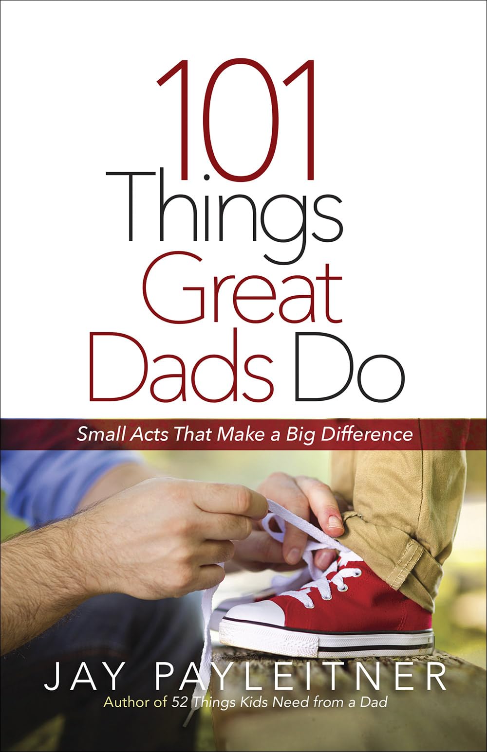101 Things Great Dads Do: Small Acts That Make a Big Difference - 4569