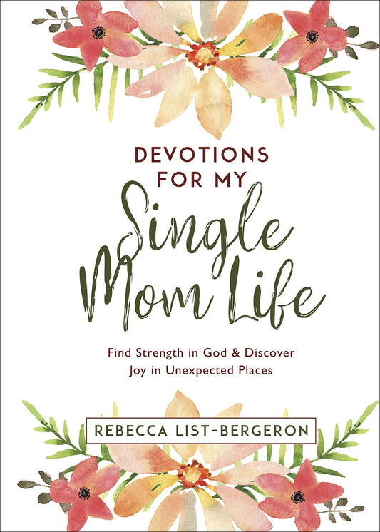 Devotions for My Single Mom Life: Find Strength in God and Discover Joy in Unexpected Places (Just for Mom Devotions) - 1899