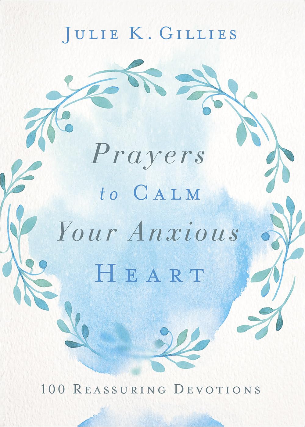 Prayers to Calm Your Anxious Heart: 100 Reassuring Devotions - 250