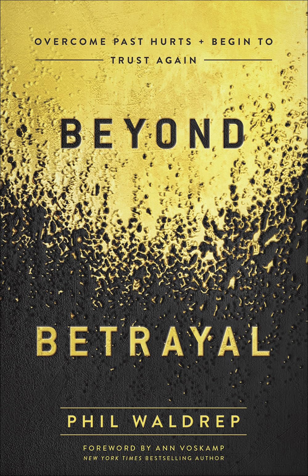 Beyond Betrayal: Overcome Past Hurts and Begin to Trust Again - 3628