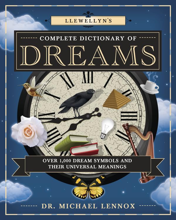 Llewellyn's Complete Dictionary of Dreams: Over 1,000 Dream Symbols and Their Universal Meanings (Llewellyn's Complete Book Series, 5)