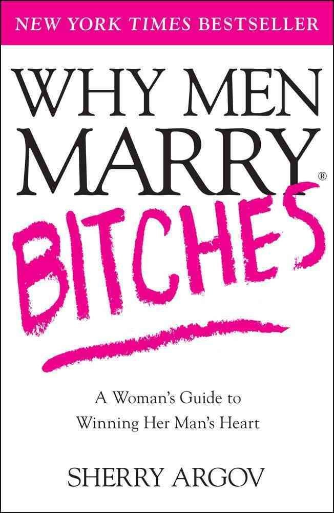 Why Men Marry Bitches: A Woman's Guide to Winning Her Man's Heart - 535