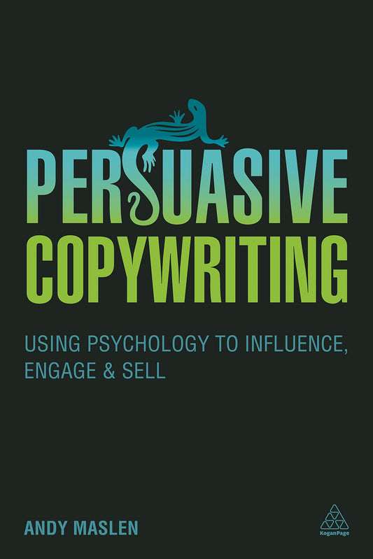 Persuasive Copywriting: Using Psychology to Influence, Engage and Sell - 4537