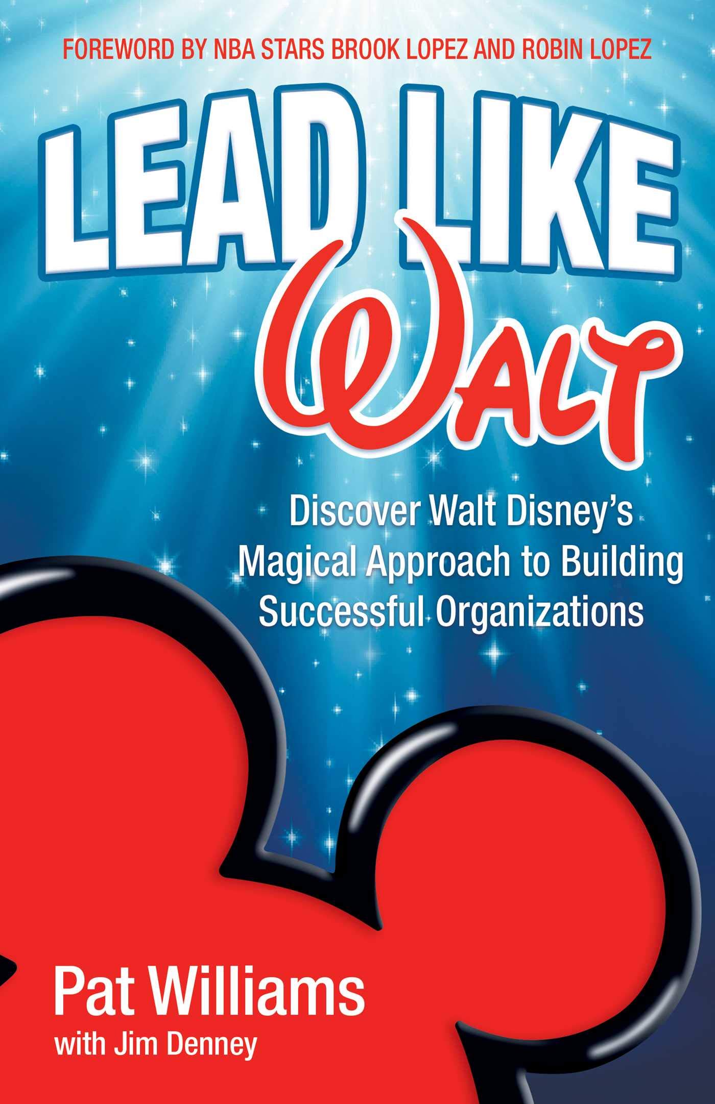 Lead Like Walt: Discover Walt Disney's Magical Approach to Building Successful Organizations - 5127